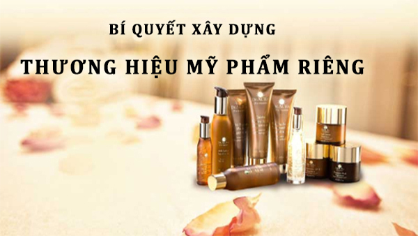 Bí quyết xây dựng thương hiệu mỹ phẩm riêng